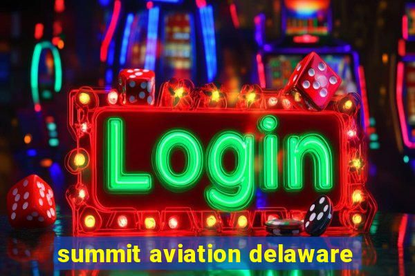 summit aviation delaware